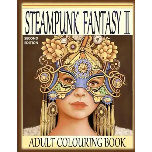 Steampunk Fantasy II, Second Edition: Adult Colouring Book