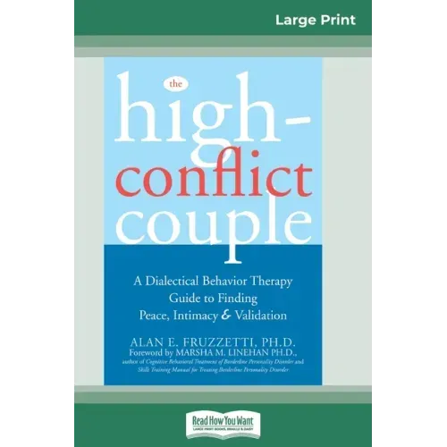 The High-Conflict Couple: Dialectical Behavior Therapy Guide to Finding Peace, Intimacy (16pt Large Print Edition)
