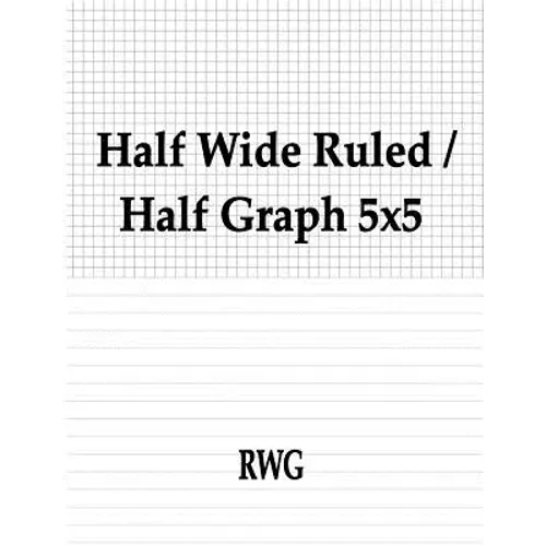 Half Wide Ruled / Half Graph 5x5: 50 Pages 8.5" X 11"