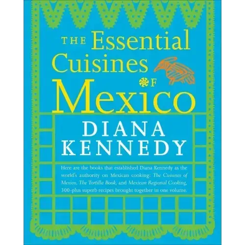 The Essential Cuisines of Mexico: A Cookbook