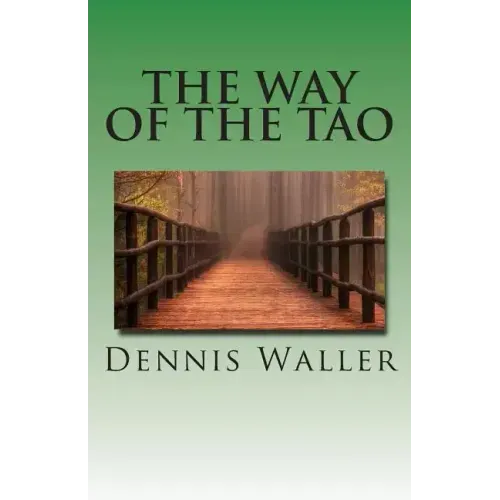 The Way of the Tao, Living an Authentic Life: Lao Tzu's Tao Te Ching, A Treatise and Interpretation