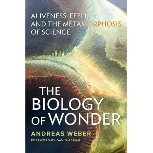 The Biology of Wonder: Aliveness, Feeling and the Metamorphosis of Science