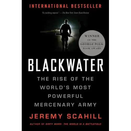 Blackwater: The Rise of the World's Most Powerful Mercenary Army