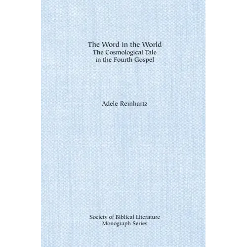 The Word in the World: The Cosmological Tale in the Fourth Gospel
