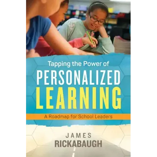 Tapping the Power of Personalized Learning: A Roadmap for School Leaders