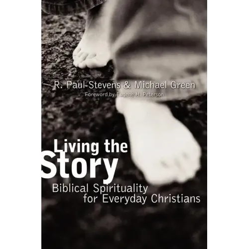 Living the Story: Biblical Spirituality for Everyday Christians