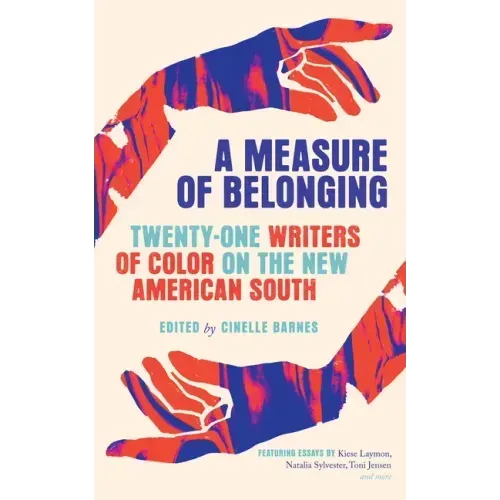 A Measure of Belonging: Twenty-One Writers of Color on the New American South