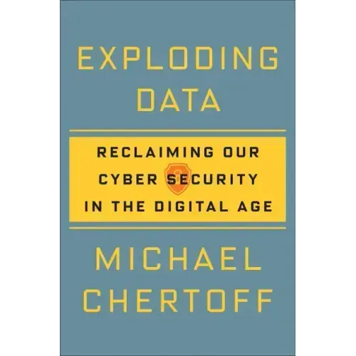 Exploding Data: Reclaiming Our Cyber Security in the Digital Age