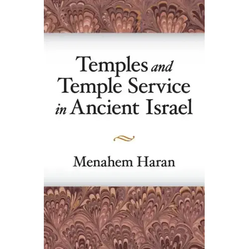 Temples and Temple-Service in Ancient Israel: An Inquiry into Biblical Cult Phenomena and the Historical Setting of the Priestly School