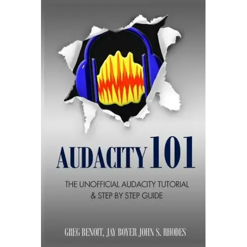 Audacity 101: The Unofficial Audacity Tutorial & Step By Step Guide