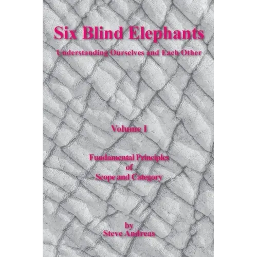 Six Blind Elephants Volume I: Understanding Ourselves and Each Other