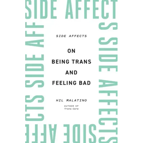 Side Affects: On Being Trans and Feeling Bad