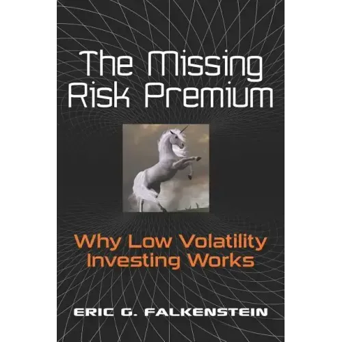 The Missing Risk Premium: Why Low Volatility Investing Works