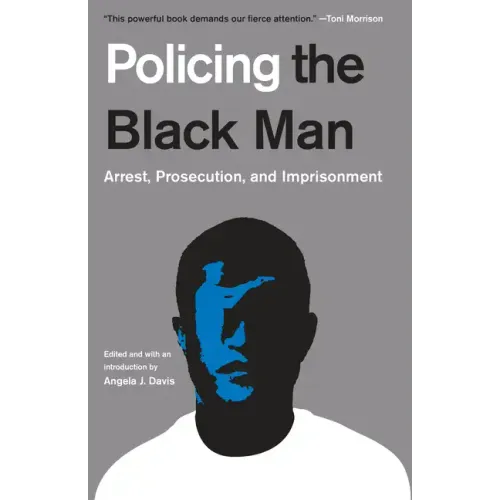 Policing the Black Man: Arrest, Prosecution, and Imprisonment