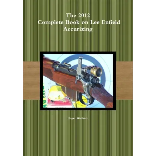 The 2012 Complete Book on Lee Enfield Accurizing *B&W