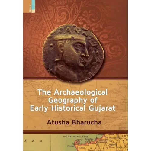 The Archaeological Geography of Early Historical Gujarat