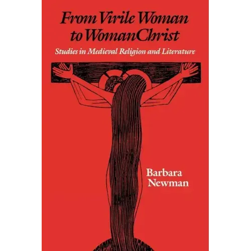 From Virile Woman to Womanchrist: Studies in Medieval Religion and Literature