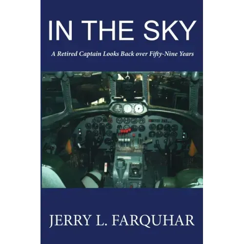 In the Sky: A Retired Captain Looks Back Over Fifty-Nine Years