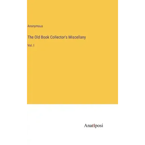 The Old Book Collector's Miscellany: Vol. I