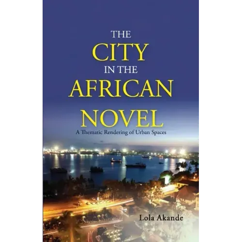 The City in the African Novel: A Thematic Rendering of Urban Spaces