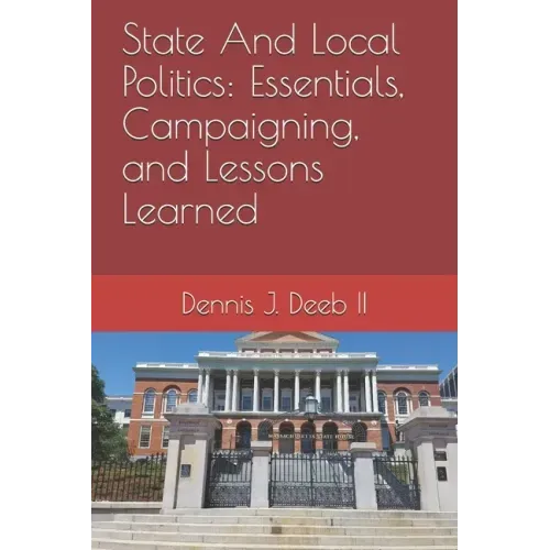 State And Local Politics: Essentials, Campaigning, and Lessons Learned