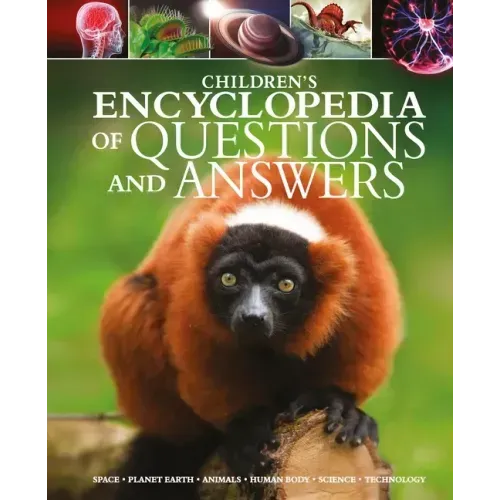 Children's Encyclopedia of Questions and Answers: Space, Planet Earth, Animals, Human Body, Science, Technology