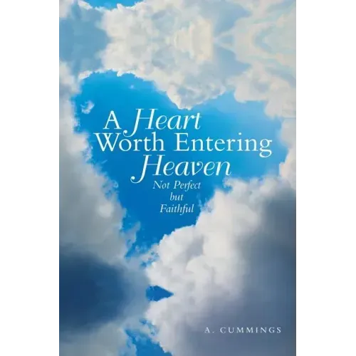 A Heart Worth Entering Heaven: Not Perfect but Faithful