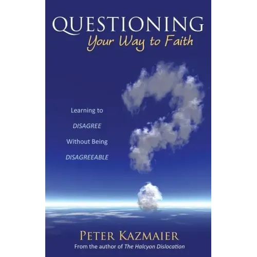 Questioning Your Way to Faith: Learning to Disagree Without Being Disagreeable