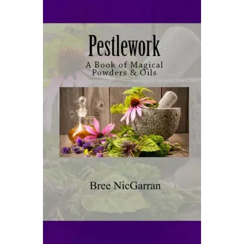 Pestlework: A Book of Magical Powders & Oils