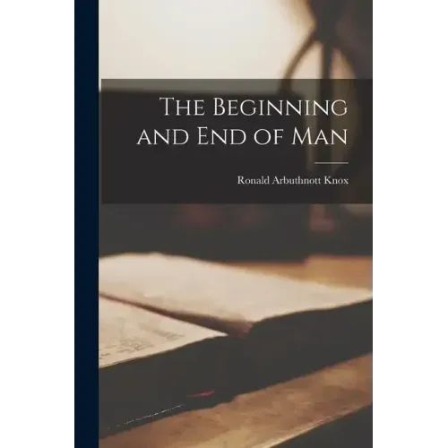 The Beginning and end of Man
