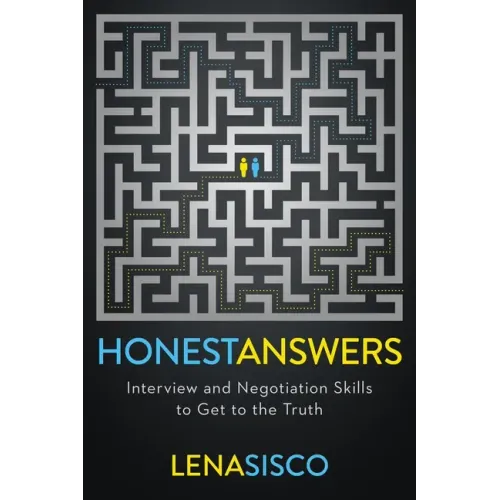 Honest Answers: Interview and Negotiation Skills to Get to the Truth