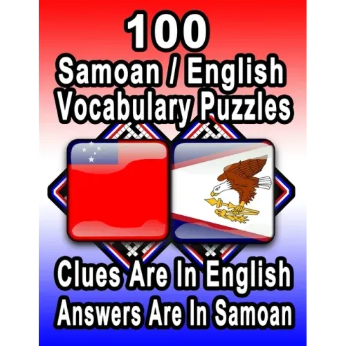 100 Samoan/English Vocabulary Puzzles: Learn and Practice Samoan By Doing FUN Puzzles!, 100 8.5 x 11 Crossword Puzzles With Clues In English, Answers