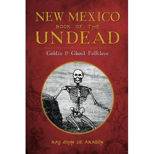 New Mexico Book of the Undead:: Goblin & Ghoul Folklore
