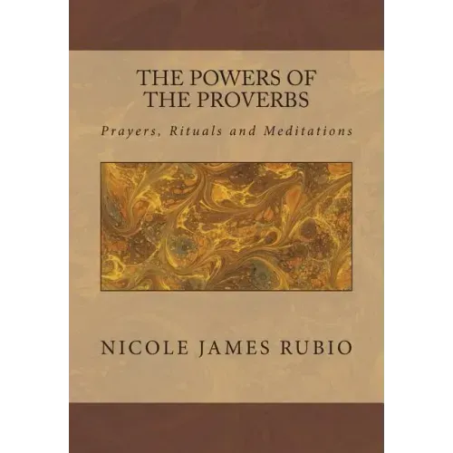 The Powers of the Proverbs: Prayers, Rituals and Meditations