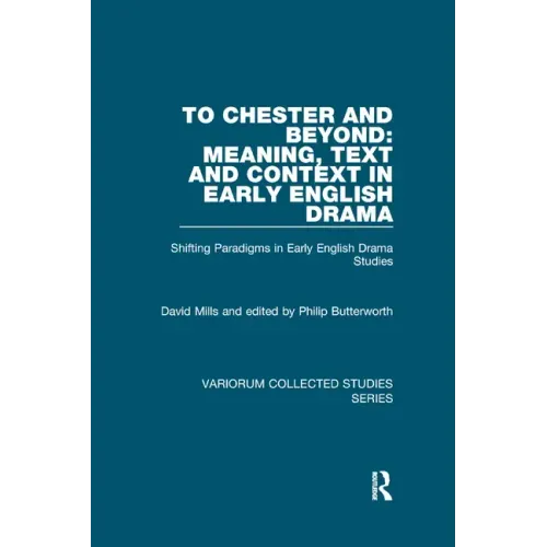 To Chester and Beyond: Meaning, Text and Context in Early English Drama: Shifting Paradigms in Early English Drama Studies