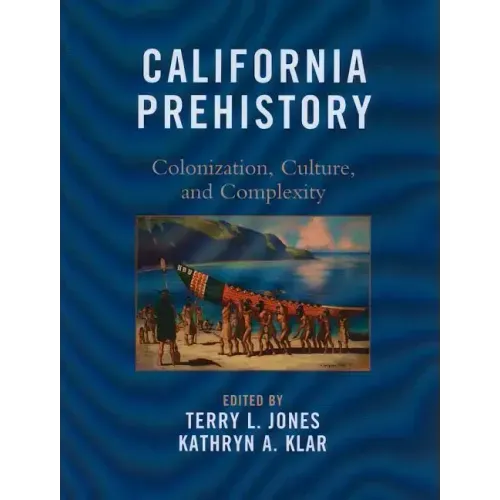 California Prehistory: Colonization, Culture, and Complexity