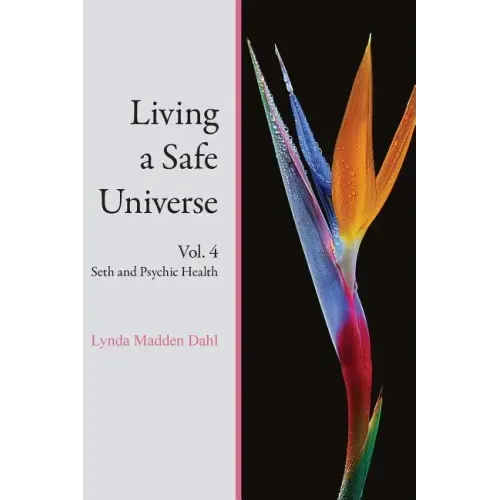 Living a Safe Universe, Vol. 4: Seth and Psychic Health