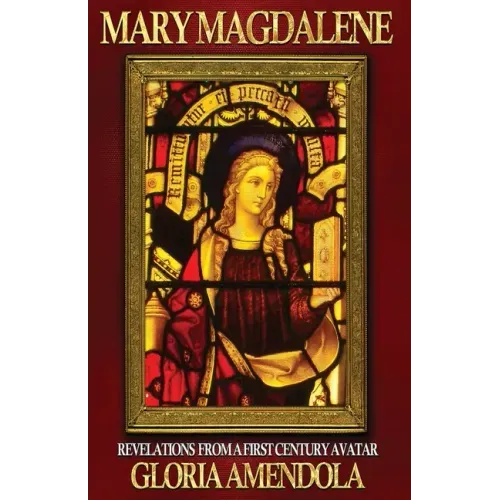 Mary Magdalene: Revelations from a First Century Avatar