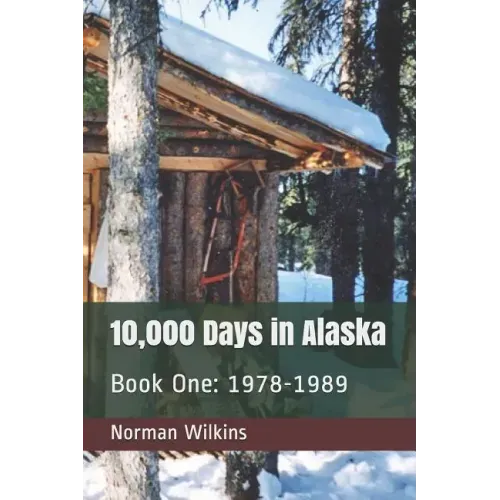 10,000 Days In Alaska Book One: 1978-1989