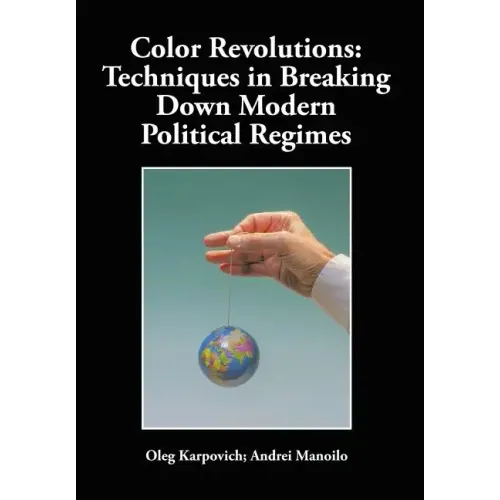 Color Revolutions: Techniques in Breaking Down Modern Political Regimes