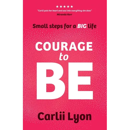 Courage to BE: A Practical Guide to Stop Playing Small, Start Thinking Big, and Shape a Personal Brand That Attracts the Opportunities You Deserve