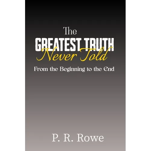 The Greatest Truth Never Told: From the Beginning to the End