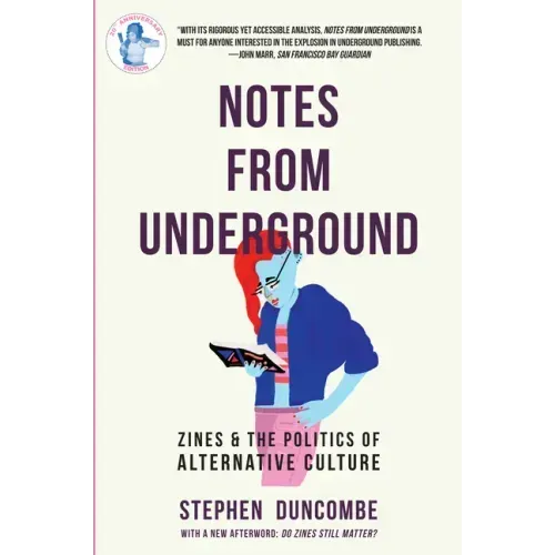 Notes from Underground: Zines and the Politics of Alternative Culture: Zines and the Politics of Alternative Culture
