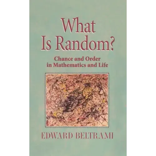 What Is Random?: Chance and Order in Mathematics and Life