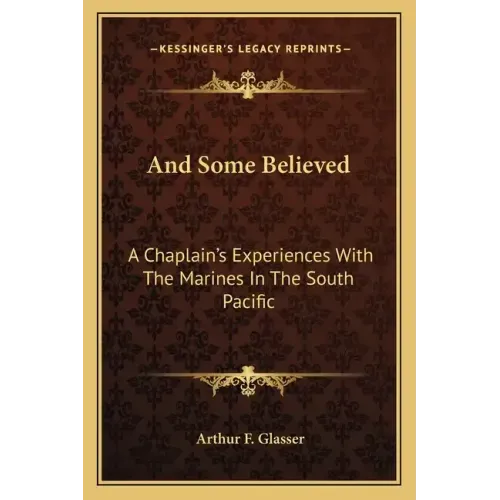 And Some Believed: A Chaplain's Experiences with the Marines in the South Pacific