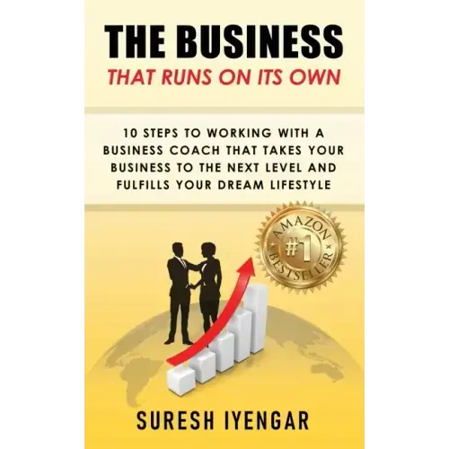 The Business That Runs on Its Own: 10 Steps to Working With a Business Coach That Takes Your Business to The Next Level and Fulfills Your Dream Lifest