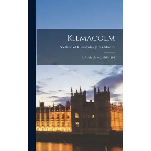 Kilmacolm; a Parish History, 1100-1898