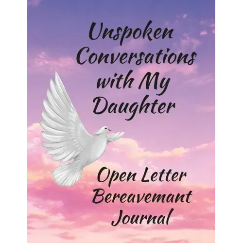 Unspoken Conversations with my Daughter, Open Letter Bereavement Journal