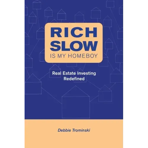 Rich Slow Is My Homeboy: Real Estate Investing Redefined