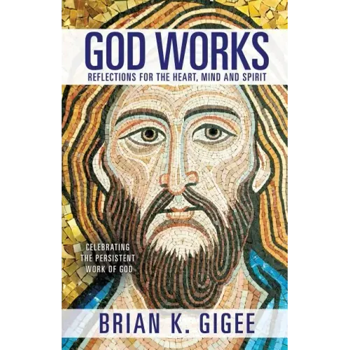 God Works: Reflections for the heart, mind and spirit
